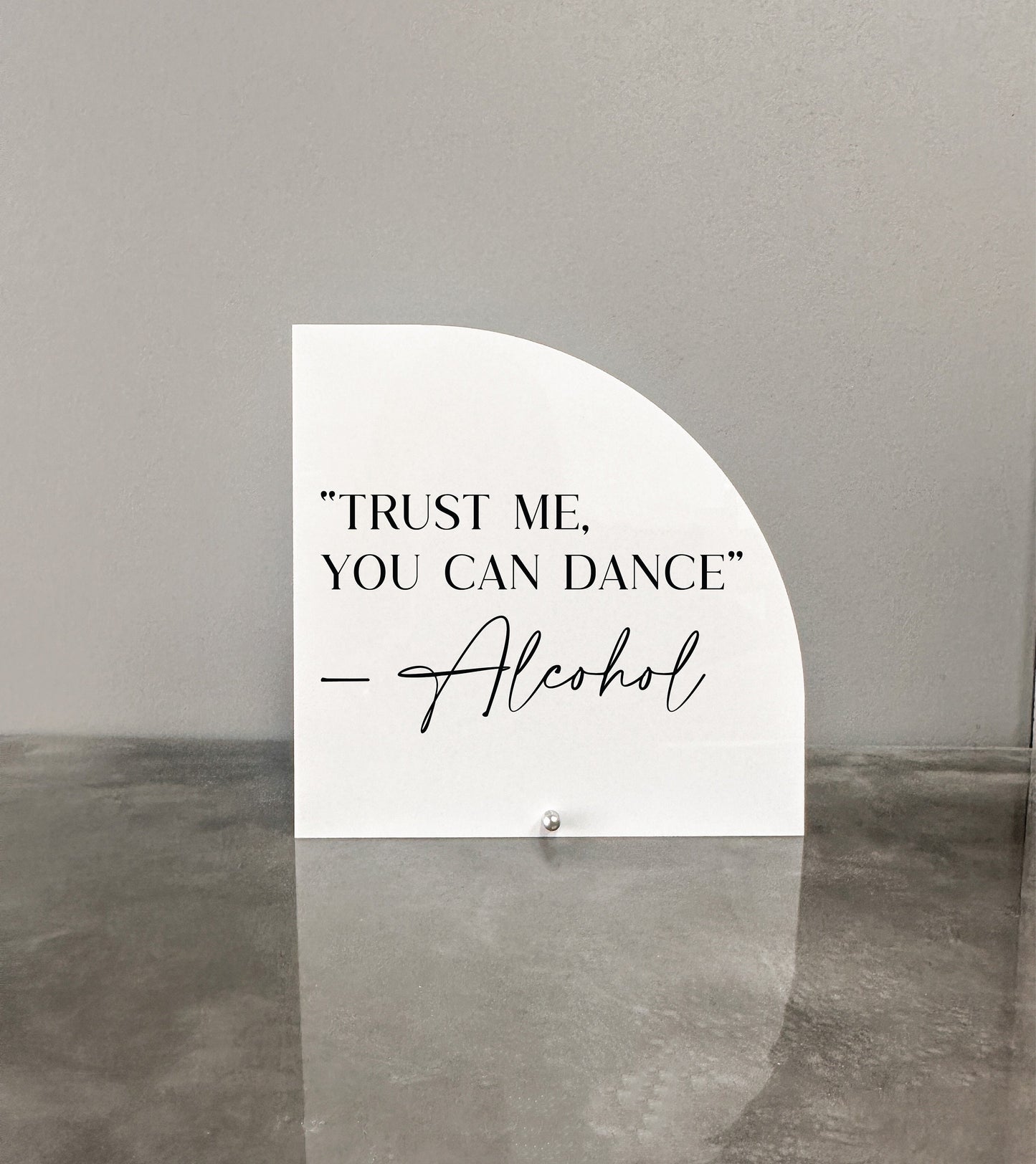 "Trust Me, You Can Dance" - Alcohol Sign